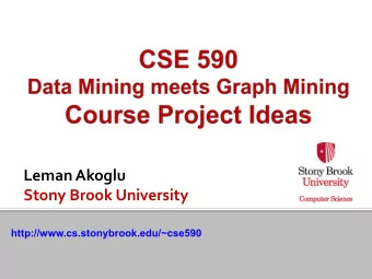 Leman  Akoglu    Stony  Brook  University    http://www.cs.stonybrook.edu/~cse590