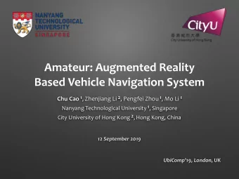 Amateur: Augmented Reality  Based Vehicle Navigation System Chu Cao 1 , Zhenjiang Li 2 , Pengfei