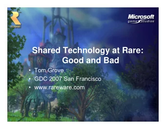 Shared Technology at Rare:  Good and Bad   Tom Grove   GDC 2007 San Francisco