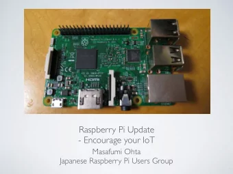 Raspberry Pi Update  - Encourage your IoT  Masafumi Ohta  Japanese Raspberry Pi Users Group  WHO AM