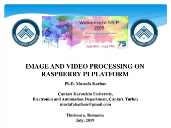 IMAGE AND VIDEO PROCESSING ON RASPBERRY PI PLATFORM  Ph.D. Mustafa Karhan ankr Karatekin