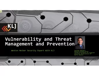 Vulnerability and Threat Management and Prevention Weston Hecker Security Expert With KLJ Systems