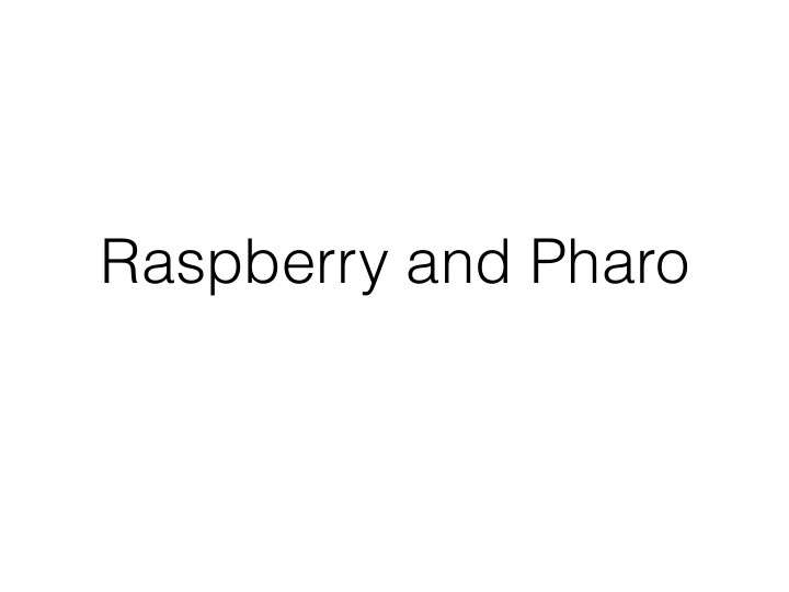 raspberry and pharo pharo run on raspberrypi