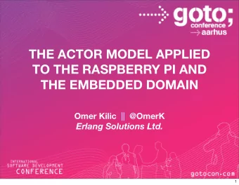 THE ACTOR MODEL APPLIED  TO THE RASPBERRY PI AND  THE EMBEDDED DOMAIN  Omer Kilic  ||  @OmerK