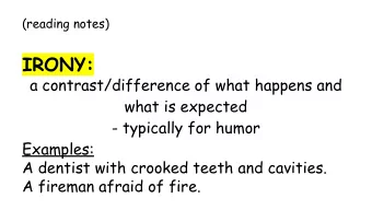 IRONY:  a contrast/difference of what happens and  what is expected  - typically for humor