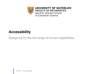 Accessibility  Designing for the full range of human capabilities.  1  CS349 -- Accessibility  3
