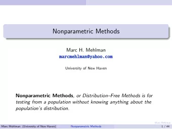Nonparametric Methods  Marc H. Mehlman  marcmehlman@yahoo.com  University of New Haven