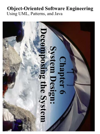 Decomposing the System  System Design:  Chapter 6  Design  There are two ways of constructing a