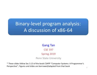Binarylevel program analysis:  A discussion of x8664  Gang Tan  CSE 597  Spring 2019  Penn