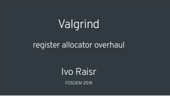 Valgrind  register allocator overhaul  Ivo Raisr  FOSDEM 2018  Ivo Raisr  39.6  GNU  Toolchain