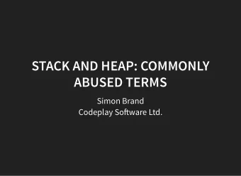 STACK AND HEAP: COMMONLY  ABUSED TERMS  Simon Brand  Codeplay Soware Ltd.  AGENDA  A bit about