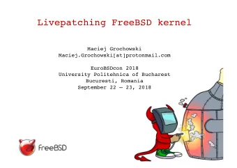 Livepatching FreeBSD kernel  Maciej Grochowski  Maciej.Grochowski[at]protonmail.com  EuroBSDcon