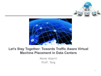 Lets Stay Together: Towards Traffic Aware Virtual  Machine Placement in Data Centers  Manar