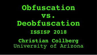 Obfuscation  vs.   Deobfuscation  ISSISP 2018  Christian Collberg  University of Arizona  1.