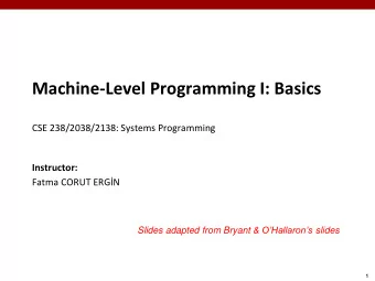 Machine-Level Programming I: Basics  CSE 238/2038/2138: Systems Programming  Instructor:  Fatma