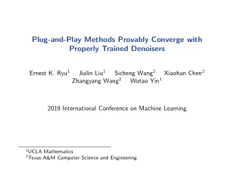 Plug-and-Play Methods Provably Converge with  Properly Trained Denoisers Ernest K. Ryu 1 Sicheng