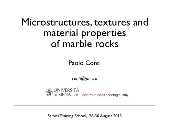 Microstructures, textures and  material properties  of marble rocks  Paolo Conti  conti@unisi.it  ,