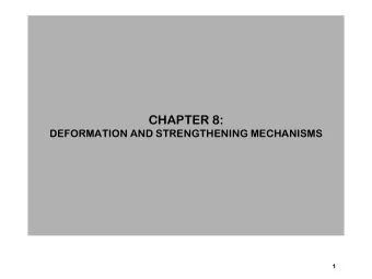 CHAPTER 8:  and alloys?  DEFORMATION AND STRENGTHENING MECHANISMS    How are strength and