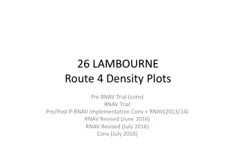 26 LAMBOURNE 26 LAMBOURNE Route 4 Density Plots  y Pre RNAV Trial (conv) RNAV Trial  l Pre/Post P