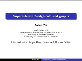 Supereulerian 2-edge-coloured graphs  Anders Yeo  yeo@imada.sdu.dk  Department of Mathematics and