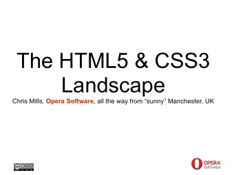 The HTML5 &amp; CSS3  Landscape Chris Mills, Opera Software , all the way from sunny