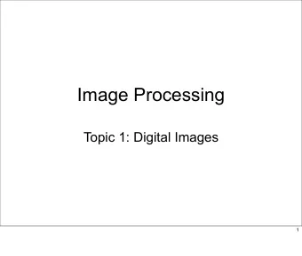 Image Processing  Topic 1: Digital Images  1  Digital Images  Monochrome Image = 2 dimensional