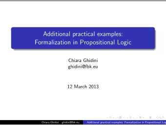 Additional practical examples:  Formalization in Propositional Logic  Chiara Ghidini