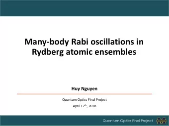 Rydberg atomic ensembles  Huy Nguyen  Quantum Optics Final Project April 17 th , 2018  Quantum