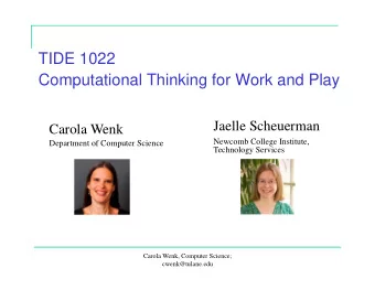 TIDE 1022  Computational Thinking for Work and Play  Jaelle Scheuerman  Carola Wenk  Newcomb