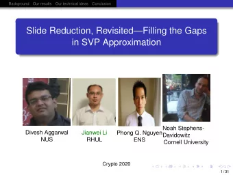 Slide Reduction, RevisitedFilling the Gaps  in SVP Approximation  Noah Stephens-  Divesh