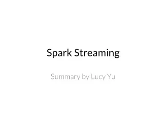 Spark Streaming  Summary by Lucy Yu  Motivation  Most of big data happens in a streaming