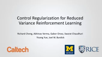 Control Regularization for Reduced  Variance Reinforcement Learning  Richard Cheng, Abhinav Verma,