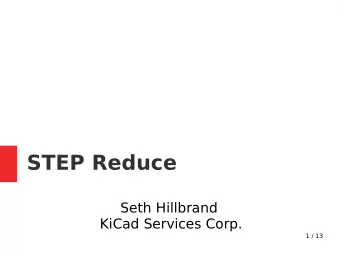 STEP Reduce  Seth Hillbrand  KiCad Services Corp.  1 / 13  Motivation  STEP fjles are the