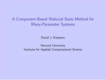 A Component-Based Reduced Basis Method for  Many-Parameter Systems  David J. Knezevic  Harvard