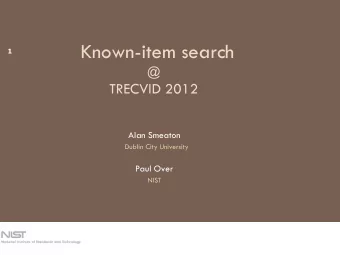 Known-item search  1  @  TRECVID 2012  Alan Smeaton  Dublin City University  Paul Over  NIST  Task