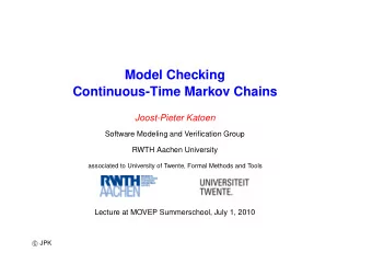 Model Checking  Continuous-Time Markov Chains  Joost-Pieter Katoen  Software Modeling and