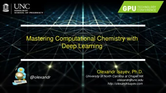 Deep Learning  Olexandr Isayev, Ph.D.  University of North Carolina at Chapel Hill  @olexandr