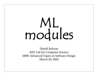ML  modules  Daniel Jackson  MIT Lab for Computer Science  6898: Advanced Topics in Software Design