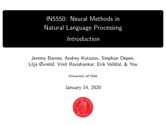 IN5550: Neural Methods in  Natural Language Processing  Introduction  Jeremy Barnes, Andrey