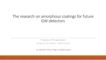 The research on amorphous coatings for future  GW detectors  Francesco Piergiovanni  University of