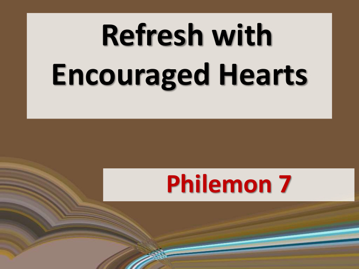 refresh with encouraged hearts