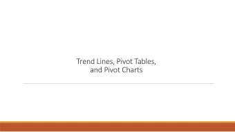 Trend Lines, Pivot Tables,  and Pivot Charts  Objectives  Create a line chart and trendline  Create