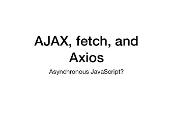 AJAX, fetch, and  Axios  Asynchronous JavaScript?  HTTP Requests in the  Browser  URL bar