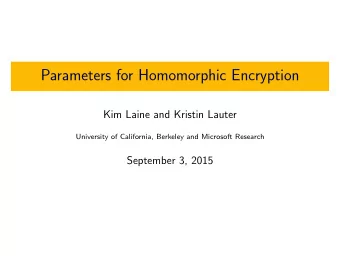 Parameters for Homomorphic Encryption  Kim Laine and Kristin Lauter  University of California,