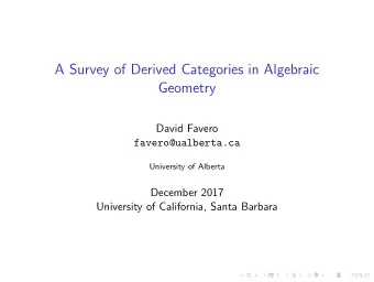 A Survey of Derived Categories in Algebraic  Geometry  David Favero  favero@ualberta.ca  University