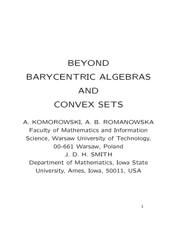 BEYOND  BARYCENTRIC ALGEBRAS  AND  CONVEX SETS  A. KOMOROWSKI, A. B. ROMANOWSKA  Faculty of