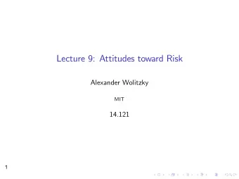 Lecture 9: Attitudes toward Risk Alexander Wolitzky MIT 14.121  1 Money Lotteries Today: special