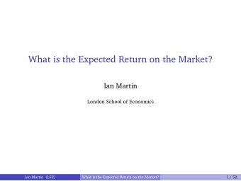 What is the Expected Return on the Market?  Ian Martin  London School of Economics  Ian Martin