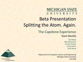 Beta Presentation  Splitting the Atom. Again.  The Capstone Experience  Team Mozilla  Teja Bayya