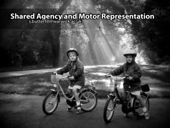 Shared Agency and Motor Representation  s.butterfill@warwick.ac.uk  Parallel but  Individual Agency